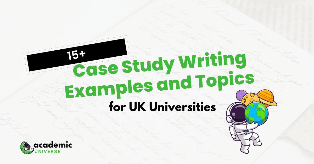 15+ Case Study Writing Examples and Topics for UK Universities