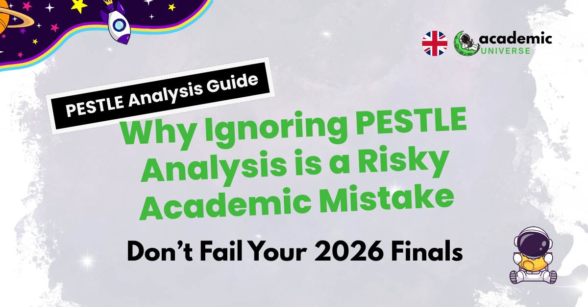 Why Ignoring PESTLE Analysis is a Risky Academic Mistake: Don’t Fail Your 2026 Finals